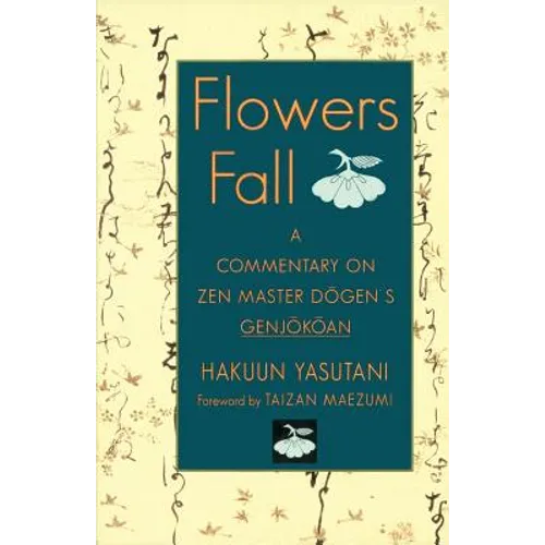 Flowers Fall: A Commentary on Dogen's Genjokoan - Paperback