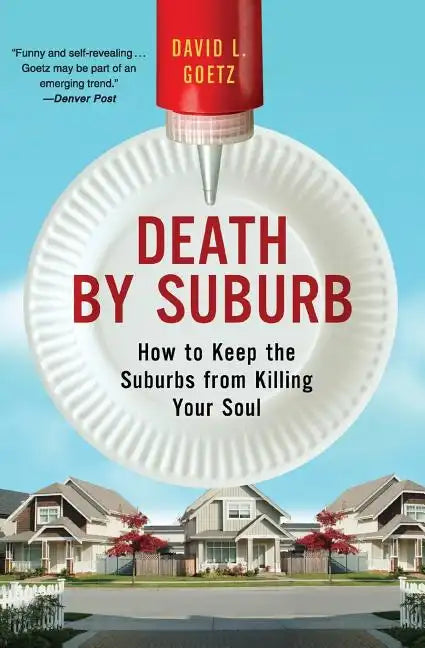 Death by Suburb: How to Keep the Suburbs from Killing Your Soul - Paperback