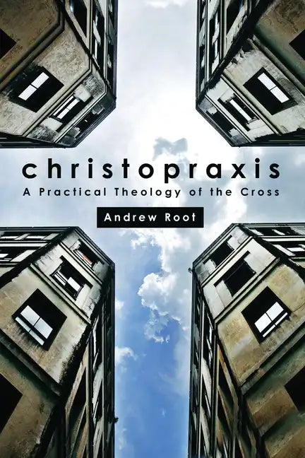 Christopraxis: A Practical Theology of the Cross - Paperback