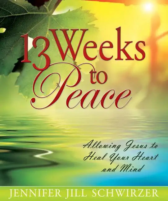 13 Weeks to Peace: Allowing Jesus to Heal Your Heart and Mind - Paperback