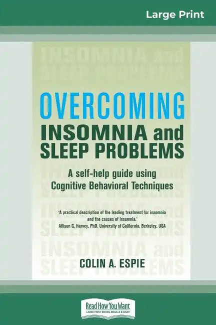 Overcoming Insomnia and Sleep Problems: A self-help guide using Cognitive Behavioral Techniques (16pt Large Print Edition) - Paperback