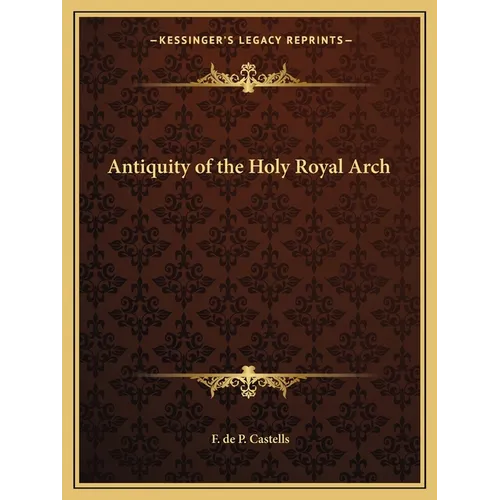 Antiquity of the Holy Royal Arch - Paperback