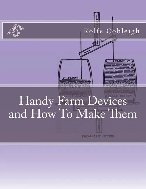 Handy Farm Devices and How To Make Them - Paperback
