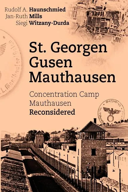 St. Georgen - Gusen - Mauthausen: Concentration Camp Mauthausen Reconsidered - Paperback