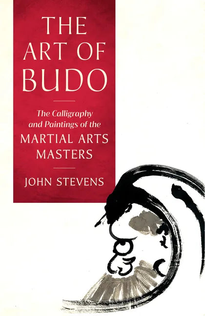The Art of Budo: The Calligraphy and Paintings of the Martial Arts Masters - Paperback
