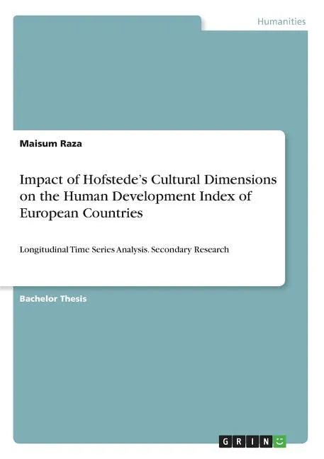 Impact of Hofstede's Cultural Dimensions on the Human Development Index of European Countries: Longitudinal Time Series Analysis. Secondary Research - Paperback