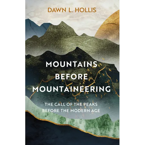 Mountains Before Mountaineering: The Call of the Peaks Before the Modern Age - Hardcover