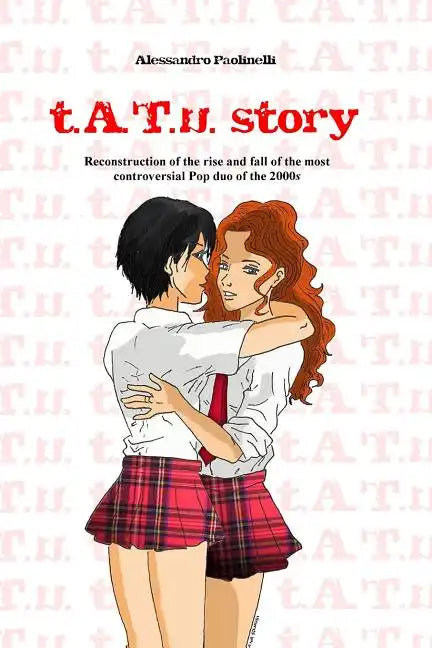t.A.T.u. story: Reconstruction of the rise and fall of the most controversial Pop duo of the 2000s - Paperback