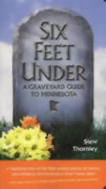Six Feet Under: A Graveyard Guide to Minnesota - Paperback