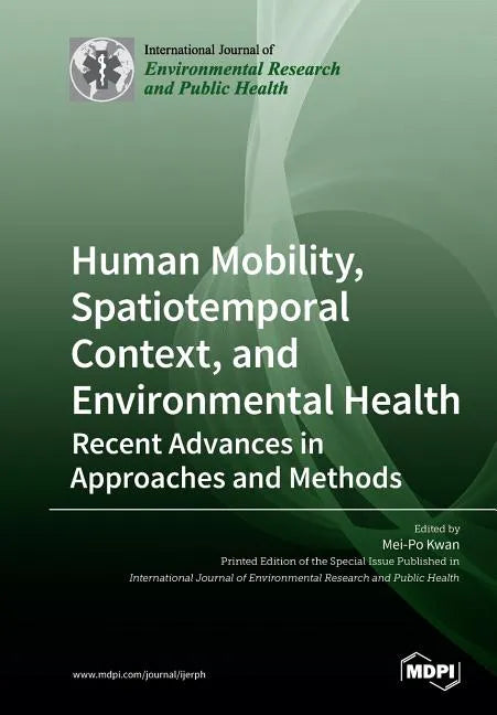 Human Mobility, Spatiotemporal Context, and Environmental Health: Recent Advances in Approaches and Methods - Paperback