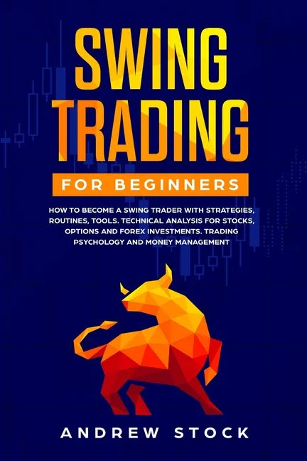 Swing Trading for Beginners: How to Become a Swing Trader with Strategies, Routines, Tools Technical Analysis for Stocks, Options and Forex Investm - Paperback