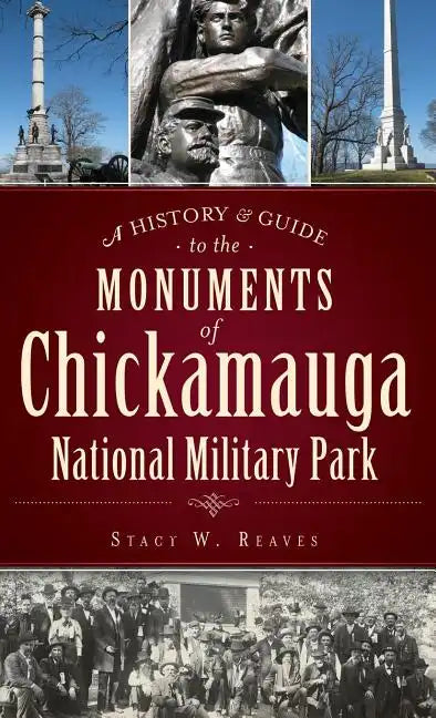 A History & Guide to the Monuments of Chickamauga National Military Park - Hardcover