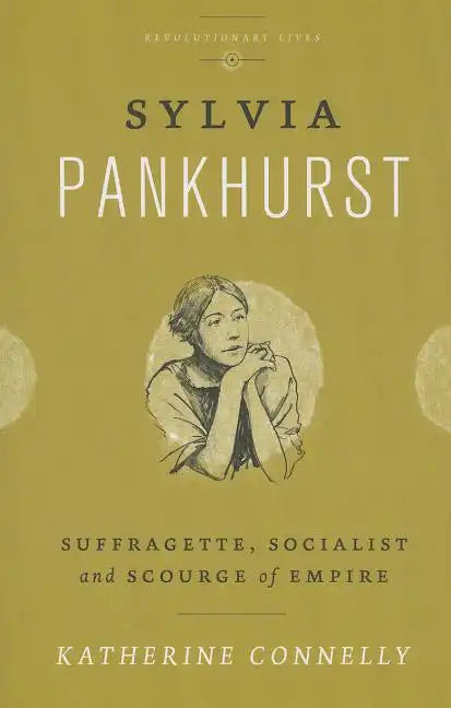 Sylvia Pankhurst: Suffragette, Socialist and Scourge of Empire - Paperback