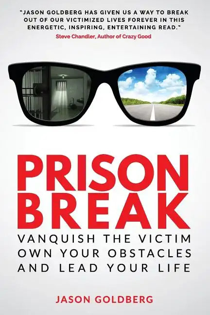 Prison Break: Vanquish the Victim, Own Your Obstacles, and Lead Your Life - Paperback