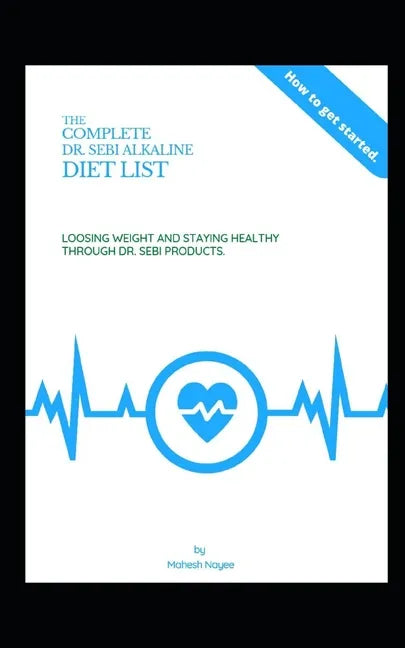 The Complete Dr Sebi Alkaline Diet: ...Losing Weight and Staying Healthy through Dr. Sebi Products - Paperback
