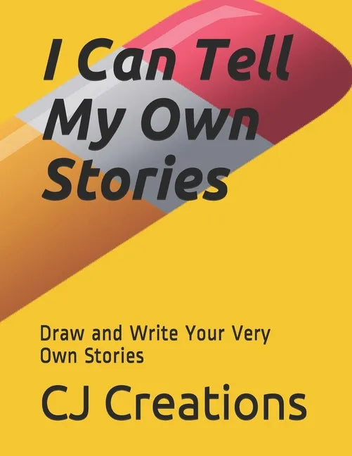 I Can Tell My Own Stories: Draw and Write Your Very Own Stories - Paperback