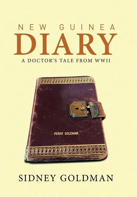 New Guinea Diary: A Doctor's Tale from WWII - Hardcover