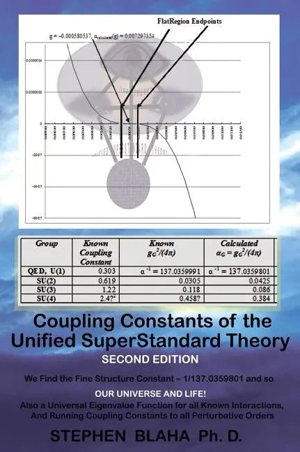 Coupling Constants of the Unified Superstandard Theory Second Edition: We Find the Fine Structure Constant 1/137.0359801, and So: Our Universe and Lif - Hardcover