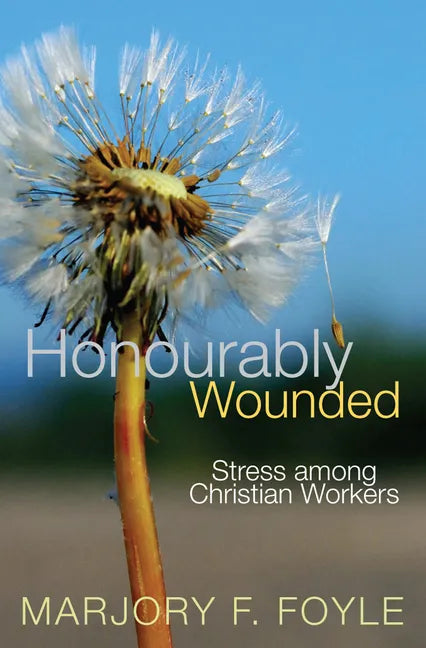 Honourably Wounded: Stress Among Christian Workers - Paperback