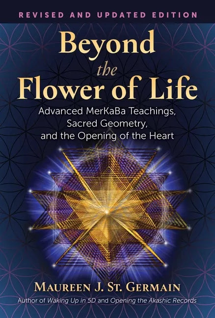 Beyond the Flower of Life: Advanced Merkaba Teachings, Sacred Geometry, and the Opening of the Heart - Paperback