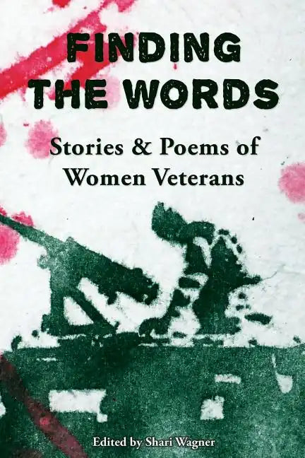 Finding the Words: Stories and Poems of Women Veterans - Paperback