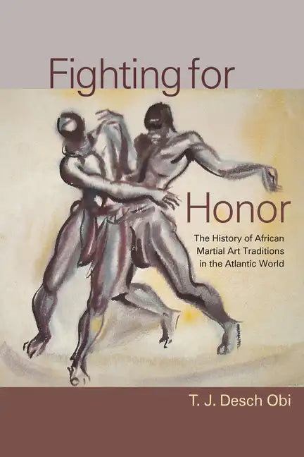 Fighting for Honor: The History of African Martial Arts in the Atlantic World - Hardcover