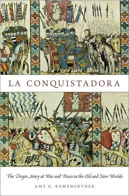 La Conquistadora: The Virgin Mary at War and Peace in the Old and New Worlds - Paperback