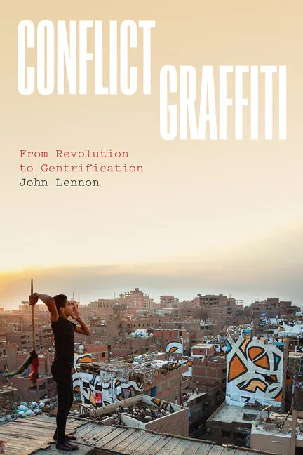 Conflict Graffiti: From Revolution to Gentrification - Paperback