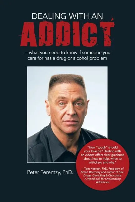 Dealing With an Addict: What You Need to Know If Someone You Care for Has a Drug or Alcohol Problem - Paperback