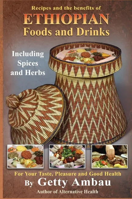 Ethiopian Foods and Drinks: For Your Taste, Pleasure and Good Health - Paperback