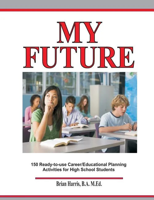My Future: Career/Educational Planning Activities For High School Students - Paperback