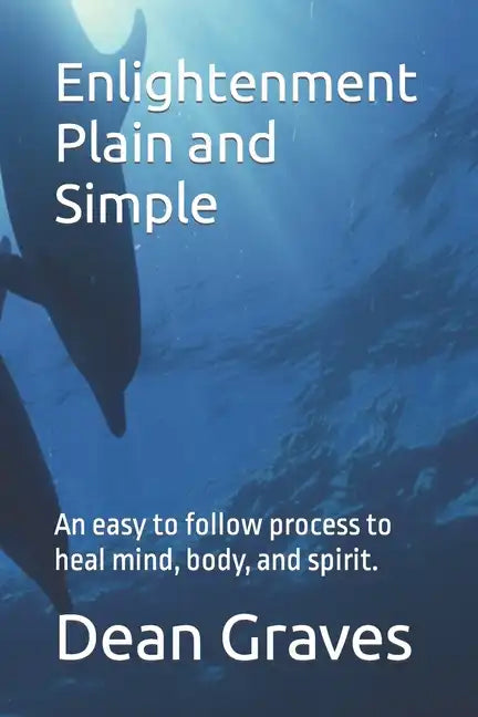 Enlightenment Plain and Simple: An easy to follow process to heal mind, body, and spirit. - Paperback