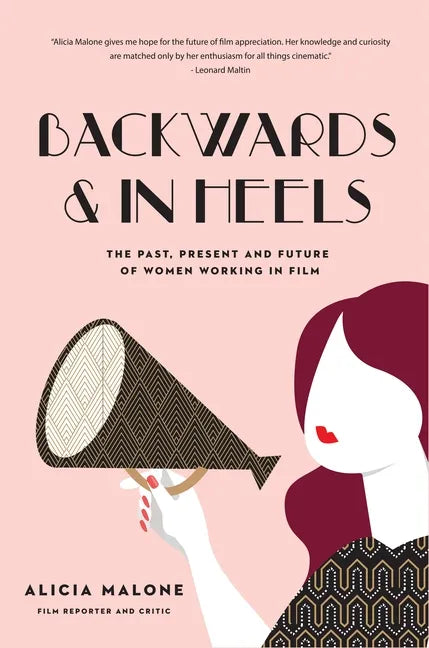 Backwards & in Heels: The Past, Present and Future of Women Working in Film (Incredible Women Who Broke Barriers in Filmmaking) - Hardcover