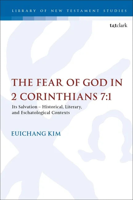 The Fear of God in 2 Corinthians 7:1: Its Meaning, Function, and Eschatological Context - Paperback