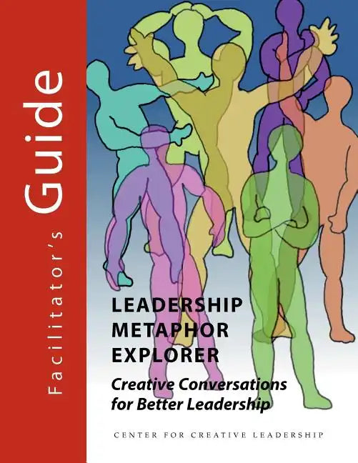 Leadership Metaphor Explorer: Creative Conversations for Better Leadership Facilitator's Guide - Paperback