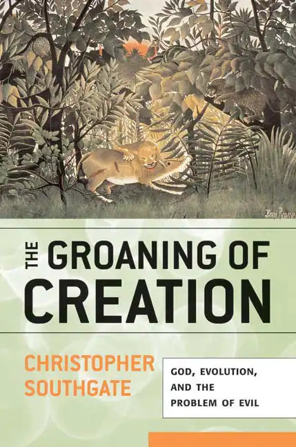 Groaning of Creation: God, Evolution, and the Problem of Evil - Paperback