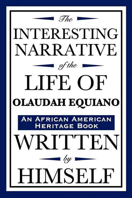 The Interesting Narrative of the Life of Olaudah Equiano: Written by Himself (an African American Heritage Book) - Paperback
