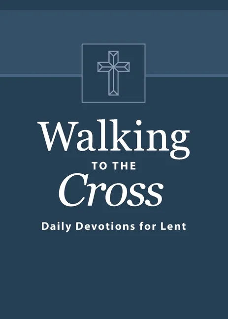 Walking to the Cross: Daily Devotions for Lent - Paperback