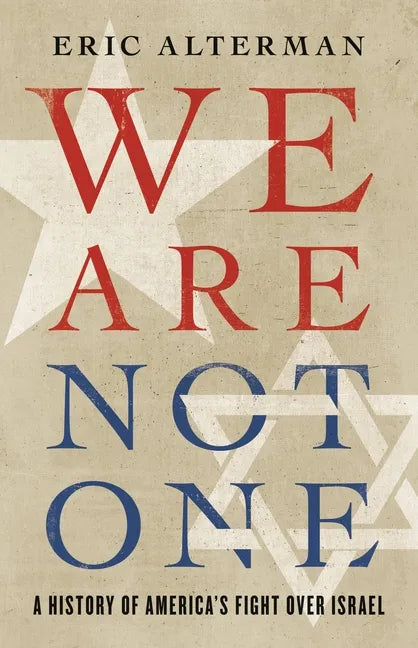 We Are Not One: A History of America's Fight Over Israel - Hardcover