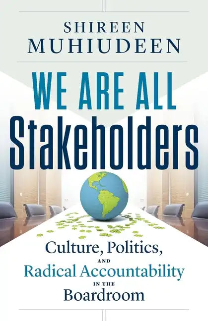 We Are All Stakeholders: Culture, Politics, and Radical Accountability in the Boardroom - Paperback