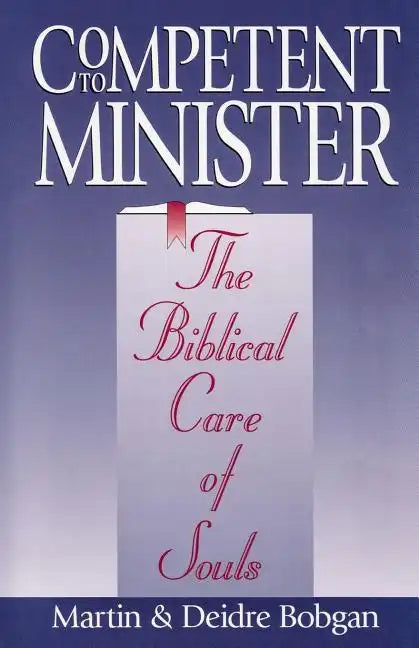 Competent to Minister: The Biblical Care of Souls - Paperback