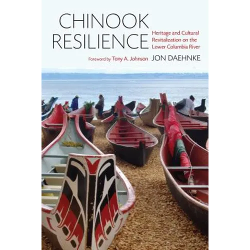 Chinook Resilience: Heritage and Cultural Revitalization on the Lower Columbia River - Paperback