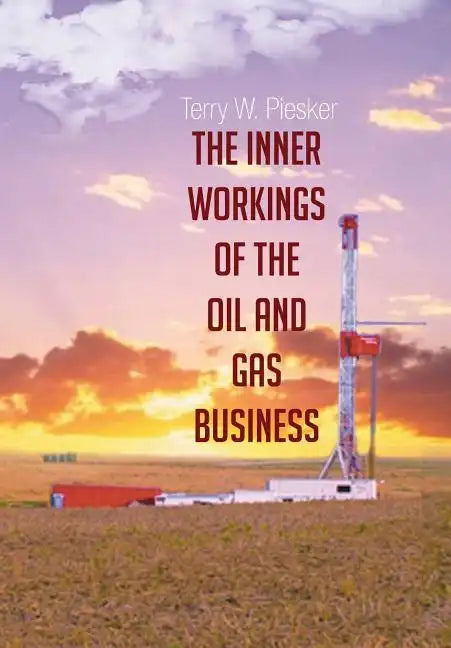 The Inner Workings of the Oil and Gas Business - Hardcover