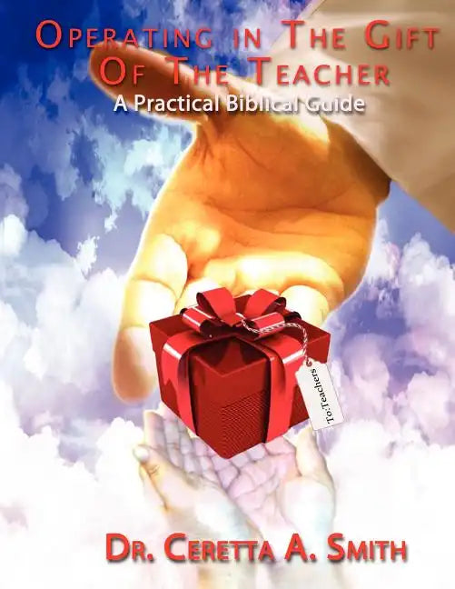Operating in the Gift of the Teacher: A Practical Biblical Guide - Paperback