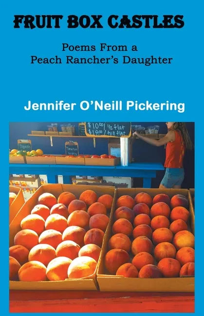 Fruit Box Castles: Poems From a Peach Rancher's Daughter - Paperback