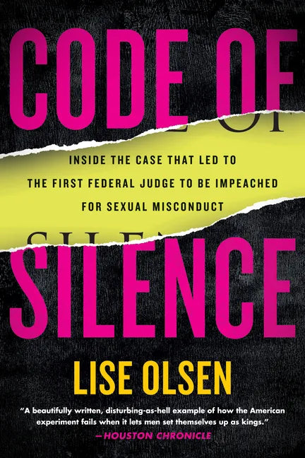 Code of Silence: Sexual Misconduct by Federal Judges, the Secret System That Protects Them, and the Women Who Blew the Whistle - Paperback