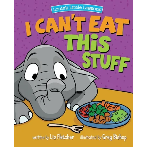 I Can't Eat This Stuff: How to Get Your Toddler to Eat Their Vegetables - Paperback