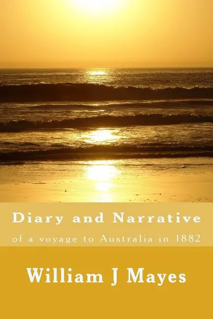 Diary and Narrative: A voyage to Australia 1882 - Paperback
