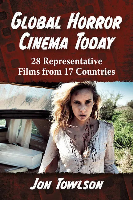 Global Horror Cinema Today: 28 Representative Films from 17 Countries - Paperback