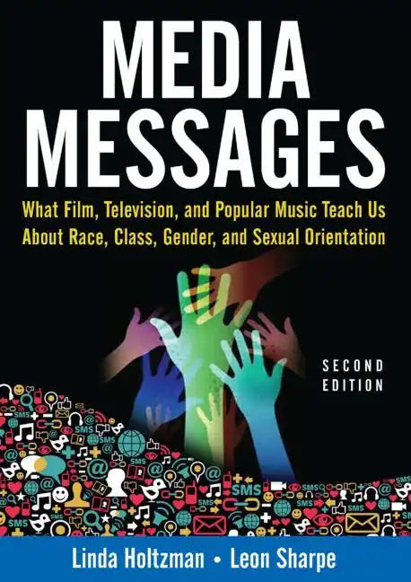 Media Messages: What Film, Television, and Popular Music Teach Us About Race, Class, Gender, and Sexual Orientation - Paperback